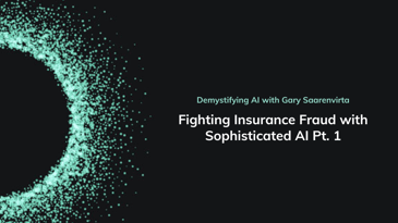 Demystifying AI episode 19 Fighting Insurance Fraud with Sophisticated AI Pt. 1