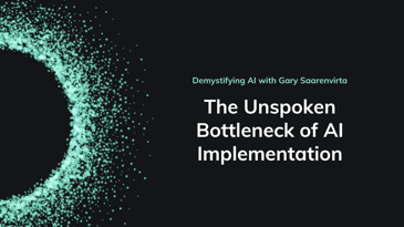 Demystifying AI podcast episode two the unspoken bottleneck of AI implementation