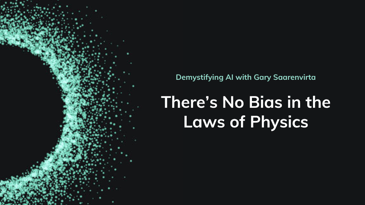 Demystifying AI episode 6 There's No Bias in the Laws of Physics