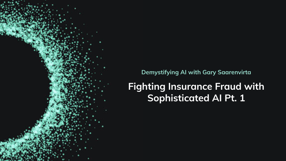 Demystifying AI episode 19 Fighting Insurance Fraud with Sophisticated AI Pt. 1