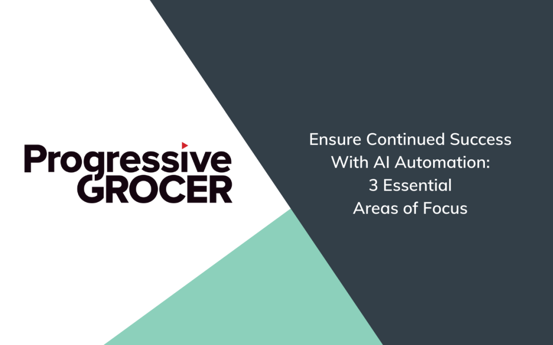 Ensure Continued Success With AI Automation: 3 Essential Areas of Focus